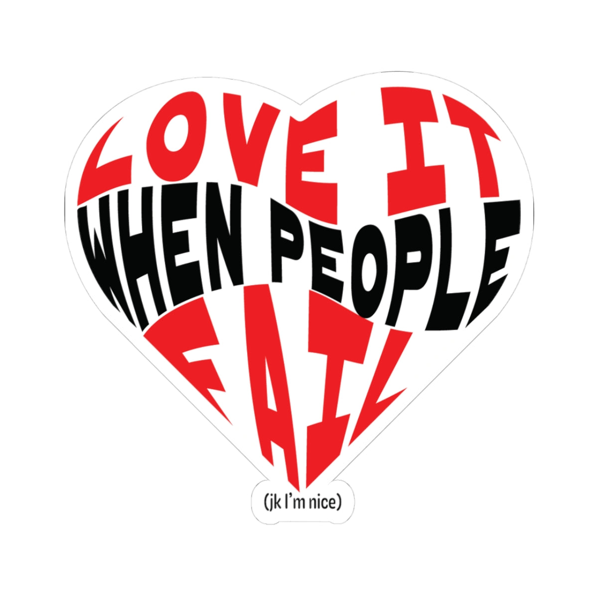 Love It When People Fail Funny Heart Sticker | Ironic Sarcastic Vinyl Decal