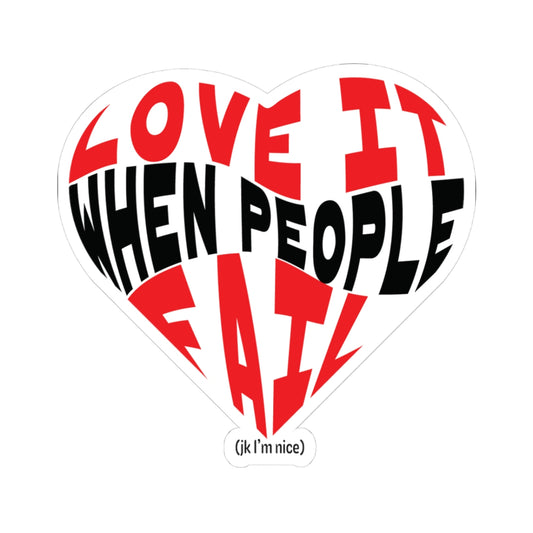 Love It When People Fail Funny Heart Sticker | Ironic Sarcastic Vinyl Decal